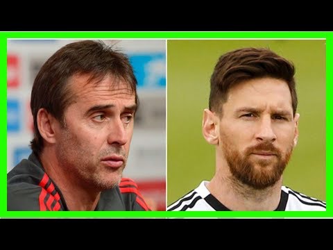 Breaking News | What Real Madrid's new boss Julen Lopetegui said about Messi in 2017 looks awkward